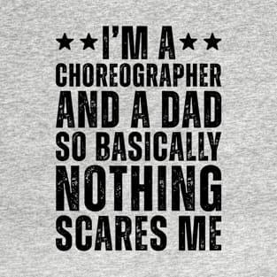 I'M A Choreographer And A Dad So Basically Nothing Scares Me T-Shirt